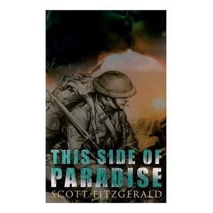 This Side of Paradise: Romance Novel -- F. Scott Fitzgerald